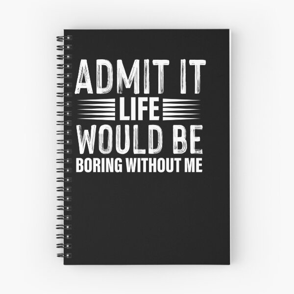 Item preview, admit it life would be boring without me designed and sold by Fislux.