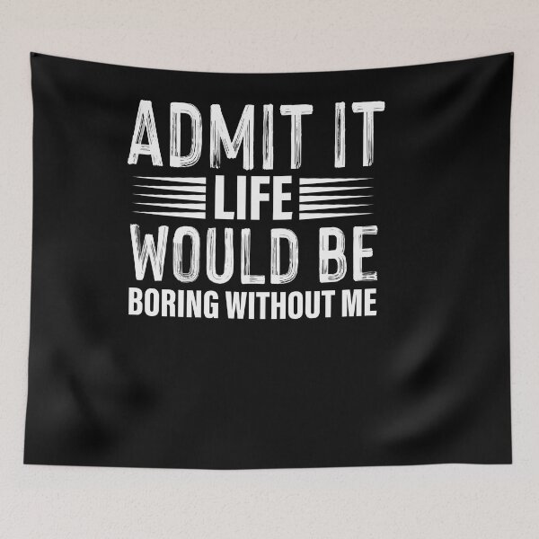 Item preview, admit it life would be boring without me designed and sold by Fislux.