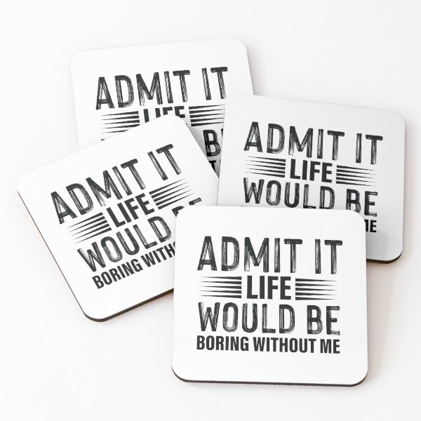 Item preview, admit it life would be boring without me designed and sold by Fislux.