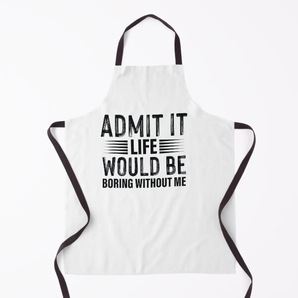 Item preview, admit it life would be boring without me designed and sold by Fislux.