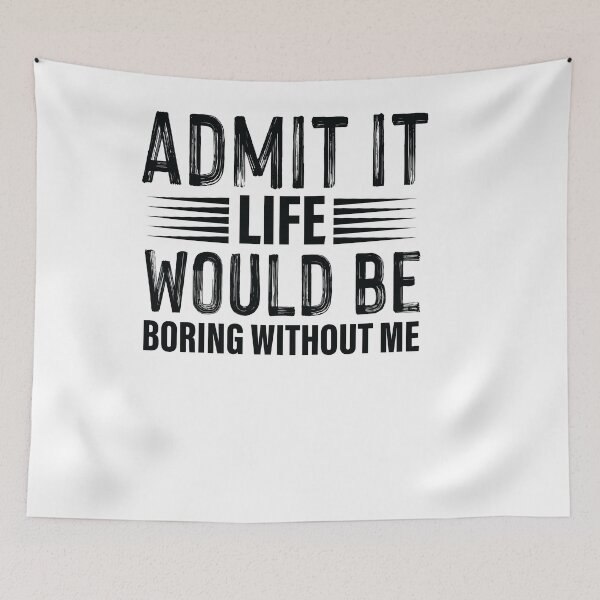 Item preview, admit it life would be boring without me designed and sold by Fislux.