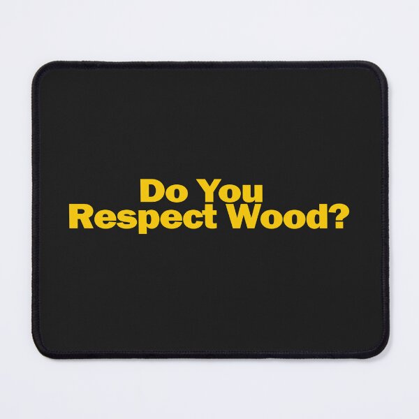 Item preview, Do You Respect Wood? designed and sold by GarfunkelArt.