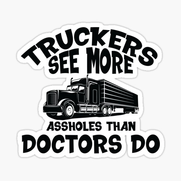 Item preview, truckers see more asholes than doctors do designed and sold by Fislux.
