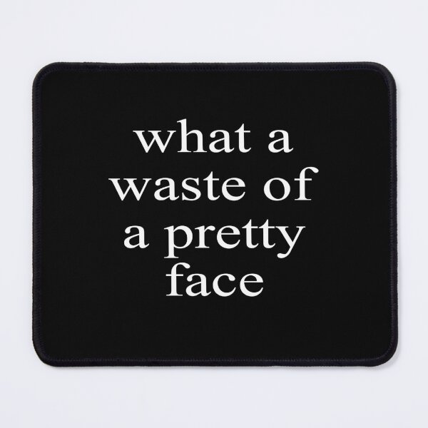 Item preview, What A Waste Of A Pretty Face designed and sold by Newstore2002.