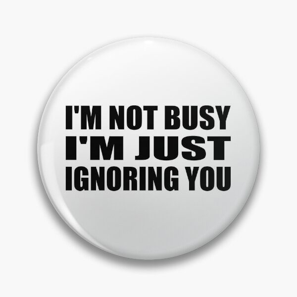 Item preview, i'm not busy i'm just ignoring you designed and sold by Colorfulandfun.