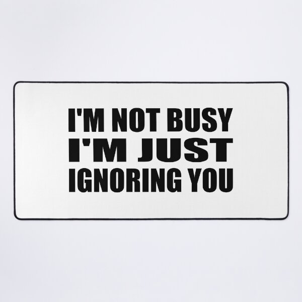 Item preview, i'm not busy i'm just ignoring you designed and sold by Colorfulandfun.