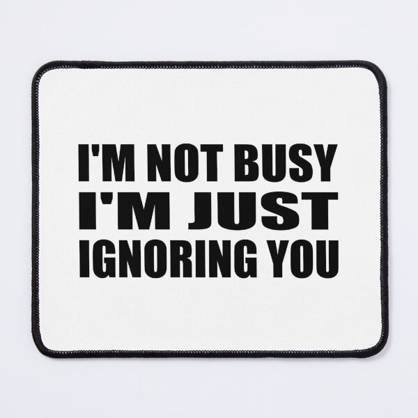 Item preview, i'm not busy i'm just ignoring you designed and sold by Colorfulandfun.