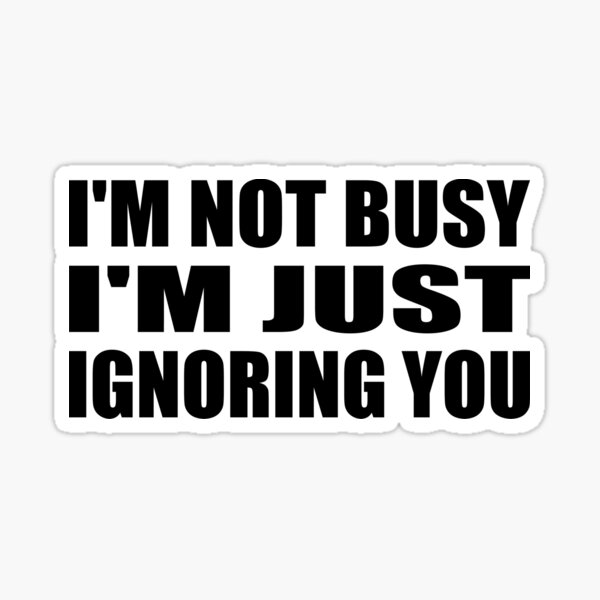 Item preview, i'm not busy i'm just ignoring you designed and sold by Colorfulandfun.