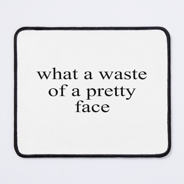 Item preview, What A Waste Of A Pretty Face designed and sold by Newstore2002.
