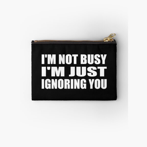 Item preview, I'm not busy i'm just ignoring you designed and sold by Colorfulandfun.