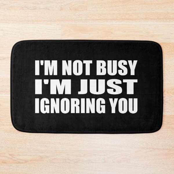 Item preview, I'm not busy i'm just ignoring you designed and sold by Colorfulandfun.
