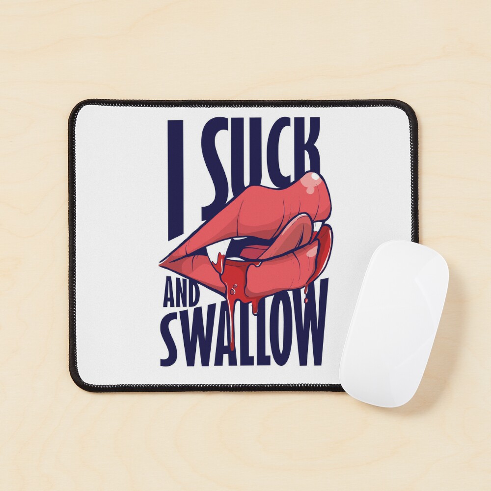 I suck and swallow 