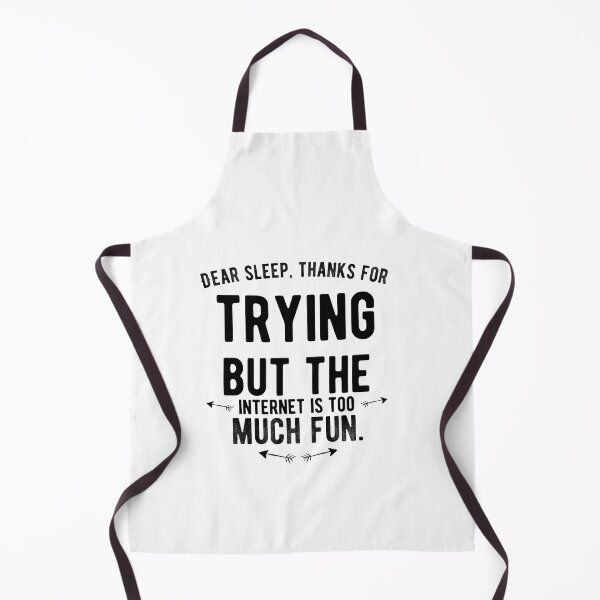 Item preview, Dear sleep, thanks for trying but the internet is too much fun. Funny designed and sold by Quotes ⭐⭐⭐⭐⭐.