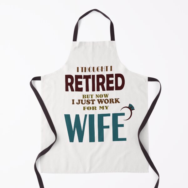Item preview, I THOUGHT I RETIRED BUT I JUST WORK FOR MY WIFE designed and sold by DKMarcaz.