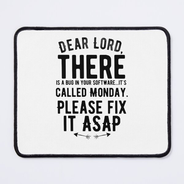 Item preview, Dear Lord, there is a bug in your software...it's called Monday. Please fix it ASAP. Funny designed and sold by Quotes ⭐⭐⭐⭐⭐.
