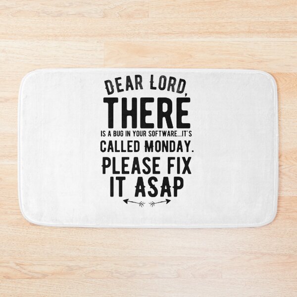 Item preview, Dear Lord, there is a bug in your software...it's called Monday. Please fix it ASAP. Funny designed and sold by Quotes ⭐⭐⭐⭐⭐.