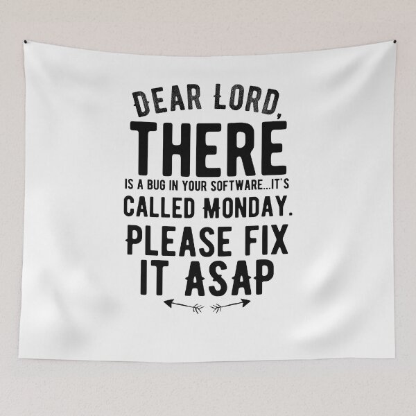 Item preview, Dear Lord, there is a bug in your software...it's called Monday. Please fix it ASAP. Funny designed and sold by Quotes ⭐⭐⭐⭐⭐.