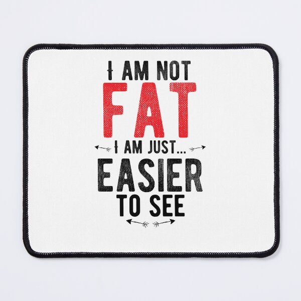 Item preview, I am not fat, I am just...easier to see. Funny designed and sold by Quotes ⭐⭐⭐⭐⭐.