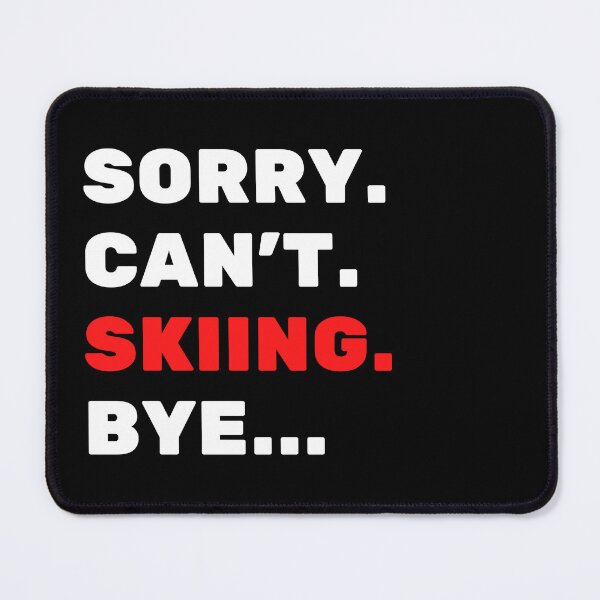 Item preview, Sorry. Can't. Skiing. Bye designed and sold by TheGreenGoat.