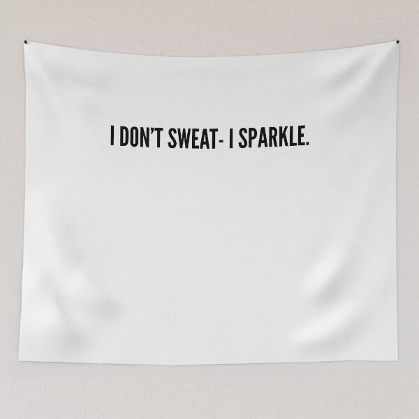 Item preview, I don't sweat- I sparkle. Funny designed and sold by Quotes ⭐⭐⭐⭐⭐.