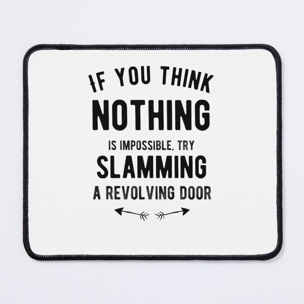 Item preview, If you think nothing is impossible, try slamming a revolving door. Funny designed and sold by Quotes ⭐⭐⭐⭐⭐.