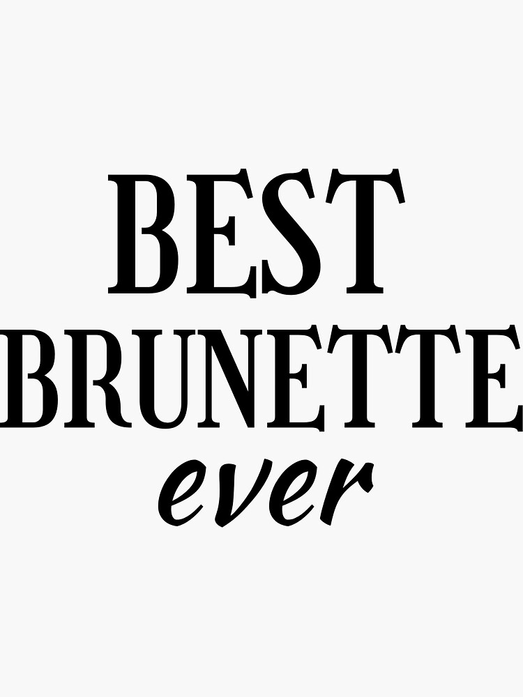 Best Brunette Ever Best Friend Sticker By Kaweya Redbubble 