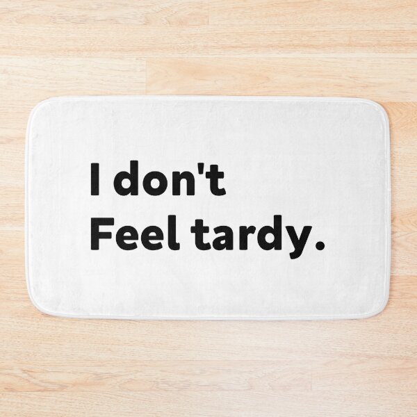Item preview, I DON'T FEEL TARDY designed and sold by Newstore2002.