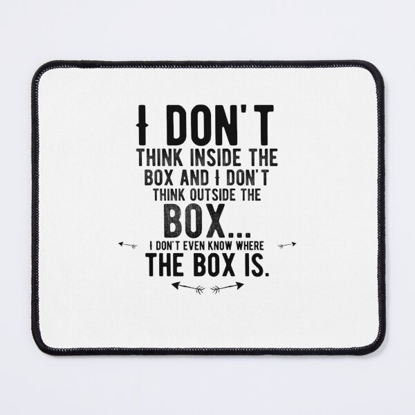 Item preview, I don't think inside the box and I don't think outside the box... I don't even know where the box is. Funny designed and sold by Quotes ⭐⭐⭐⭐⭐.