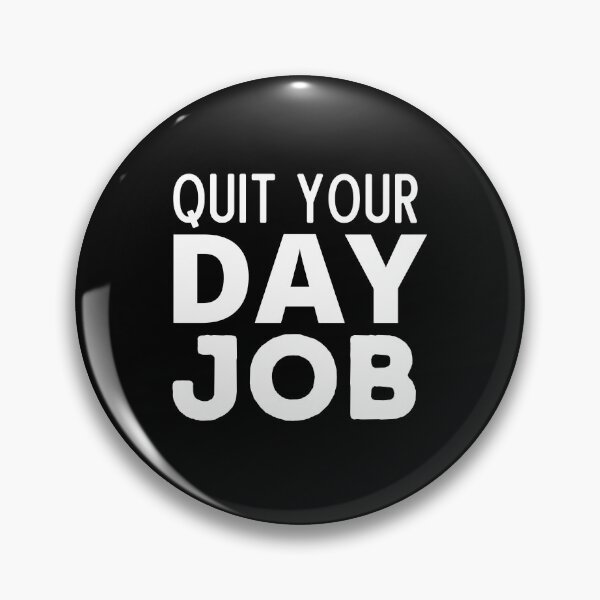 Item preview, Quit Your Day Job designed and sold by Thetruemo.