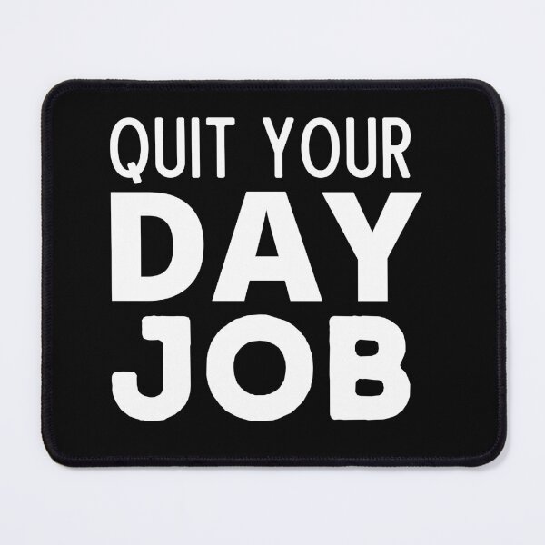 Item preview, Quit Your Day Job designed and sold by Thetruemo.
