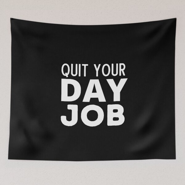 Item preview, Quit Your Day Job designed and sold by Thetruemo.