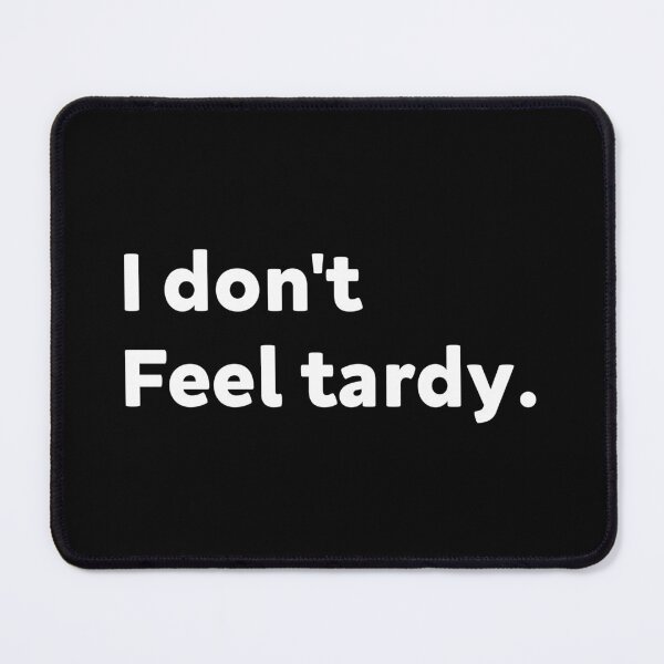 Item preview, I DON'T FEEL TARDY designed and sold by Newstore2002.