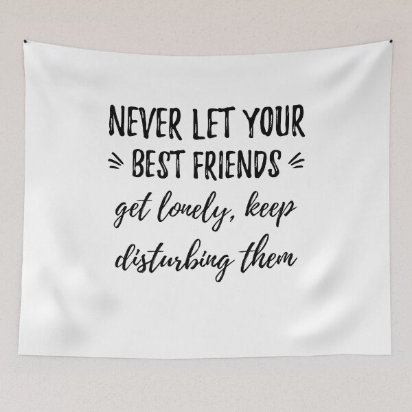 Item preview, Never let your best friends get lonely, keep disturbing them. Funny designed and sold by Quotes ⭐⭐⭐⭐⭐.