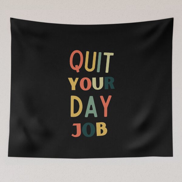 Item preview, Quit Your Day Job designed and sold by Thetruemo.