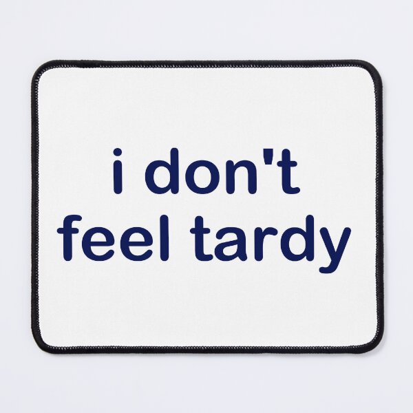 Item preview, I DON'T FEEL TARDY designed and sold by Newstore2002.