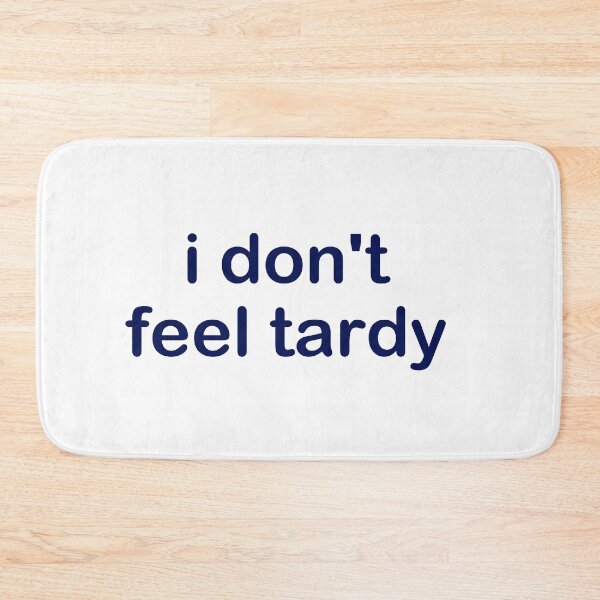 Item preview, I DON'T FEEL TARDY designed and sold by Newstore2002.