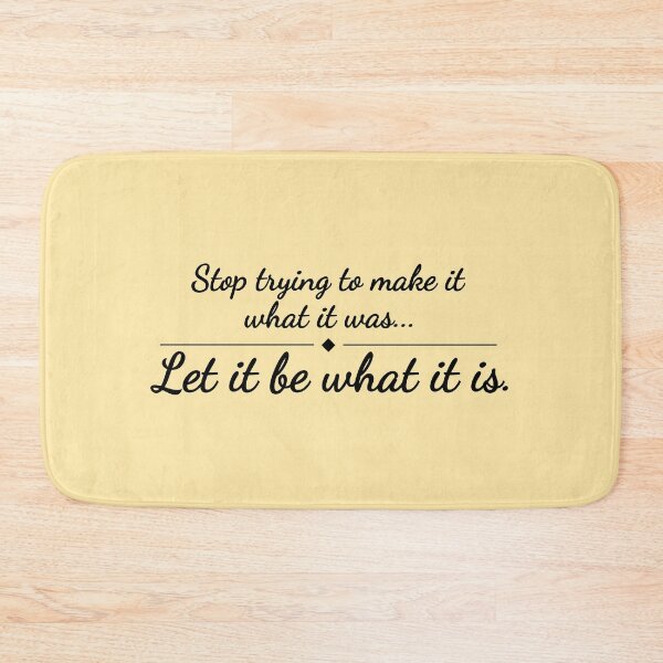 Item preview, Stop Trying To Make It What It Was Let It Be What It Is designed and sold by john-ess.