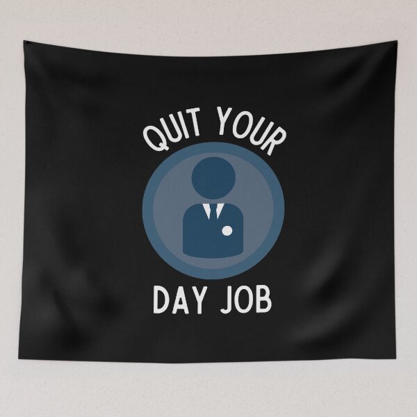 Item preview, Quit Your Day Job designed and sold by Thetruemo.
