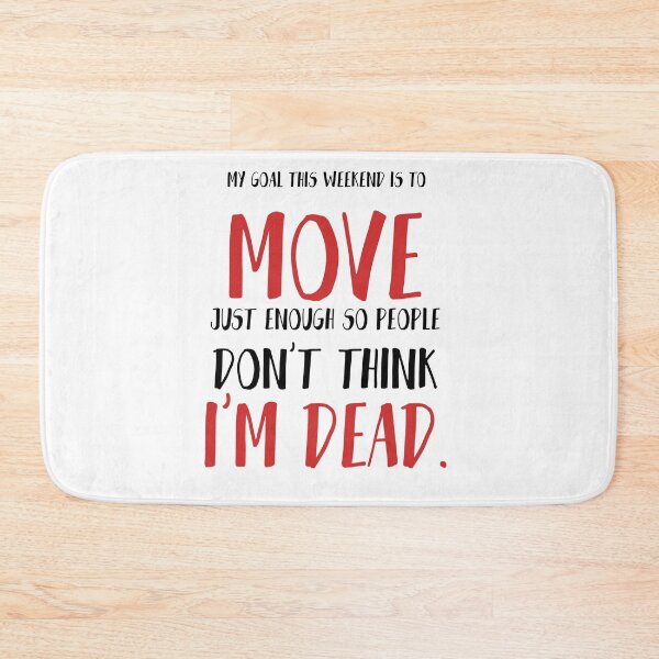 Item preview, My goal this weekend is to move, just enough so people don’t think I’m dead. Funny designed and sold by Quotes ⭐⭐⭐⭐⭐.