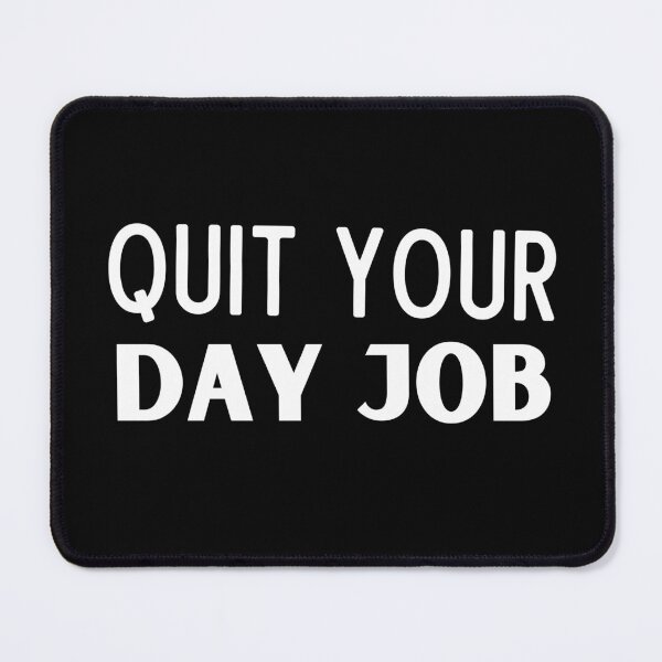 Item preview, Quit Your Day Job designed and sold by Thetruemo.