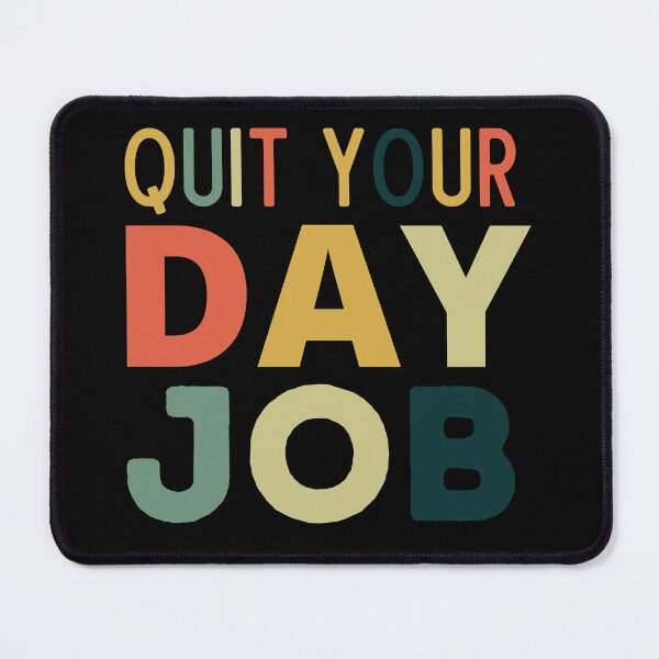Item preview, Quit Your Day Job designed and sold by Thetruemo.