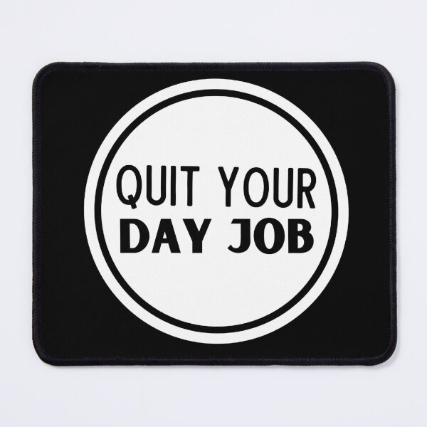 Item preview, Quit Your Day Job designed and sold by Thetruemo.