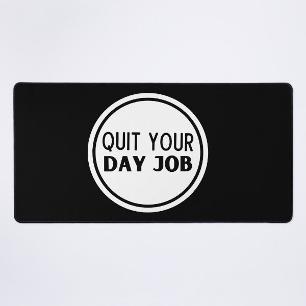 Item preview, Quit Your Day Job designed and sold by Thetruemo.