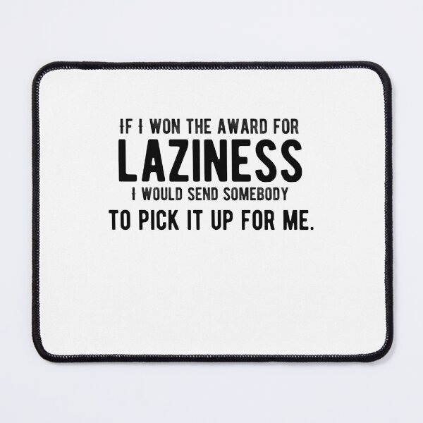 Item preview, If I won the award for laziness, I would send somebody to pick it up for me. Funny designed and sold by Quotes ⭐⭐⭐⭐⭐.