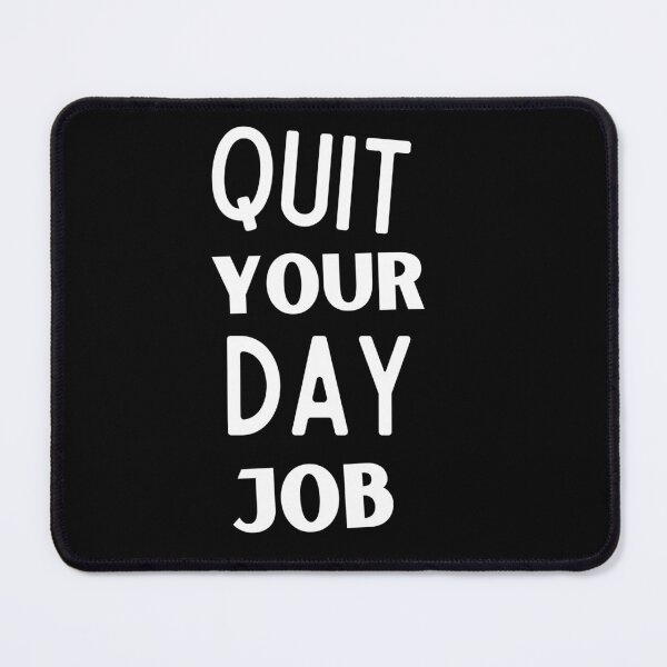 Item preview, Quit Your Day Job designed and sold by Thetruemo.