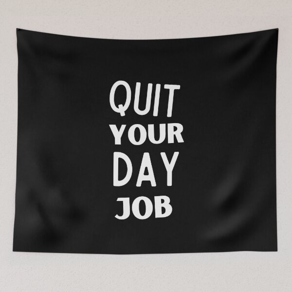 Item preview, Quit Your Day Job designed and sold by Thetruemo.