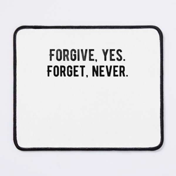 Item preview, Forgive, yes. Forget, never. Funny designed and sold by Quotes ⭐⭐⭐⭐⭐.