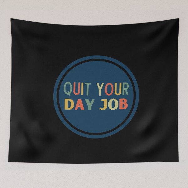 Item preview, Quit Your Day Job designed and sold by Thetruemo.