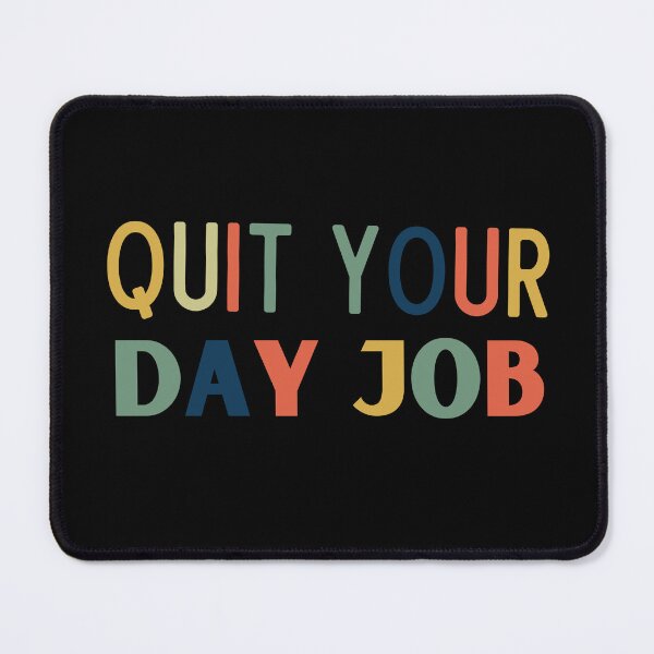 Item preview, Quit Your Day Job designed and sold by Thetruemo.