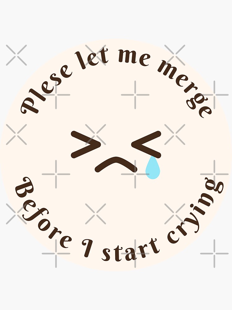 Please Let Me Merge Before I Start Crying Sticker By Lilysdesignshop Redbubble 8596